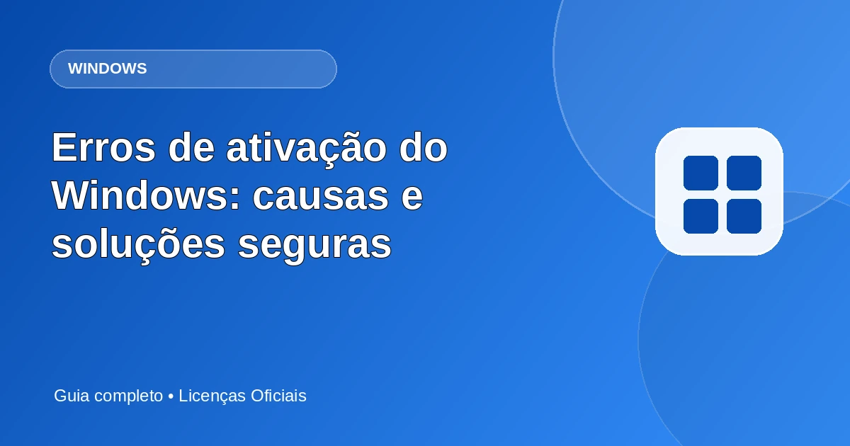 Erros de ativação do Windows: causas e soluções seguras