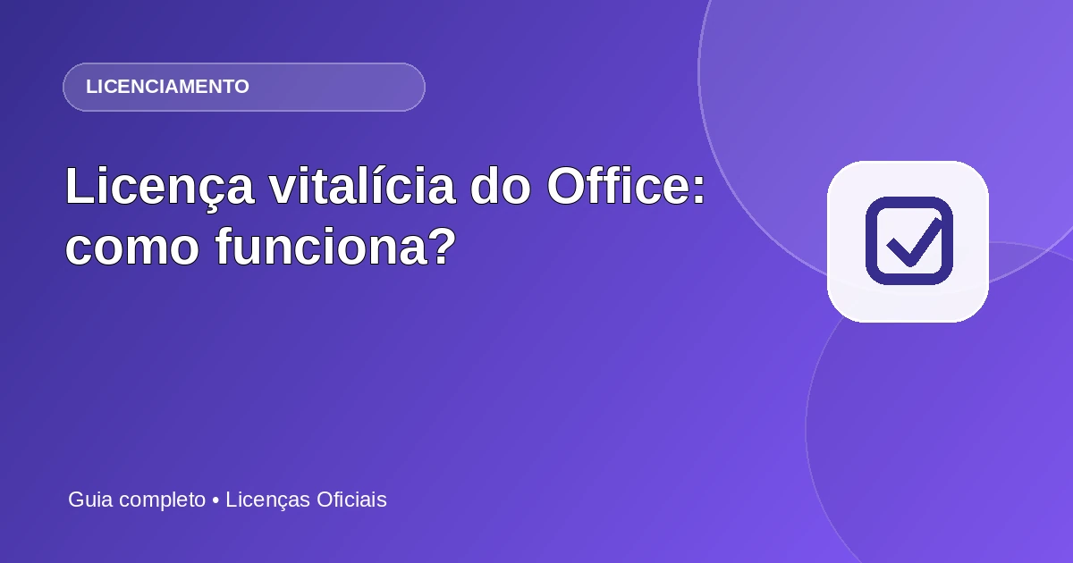 Licença vitalícia do Office: como funciona?