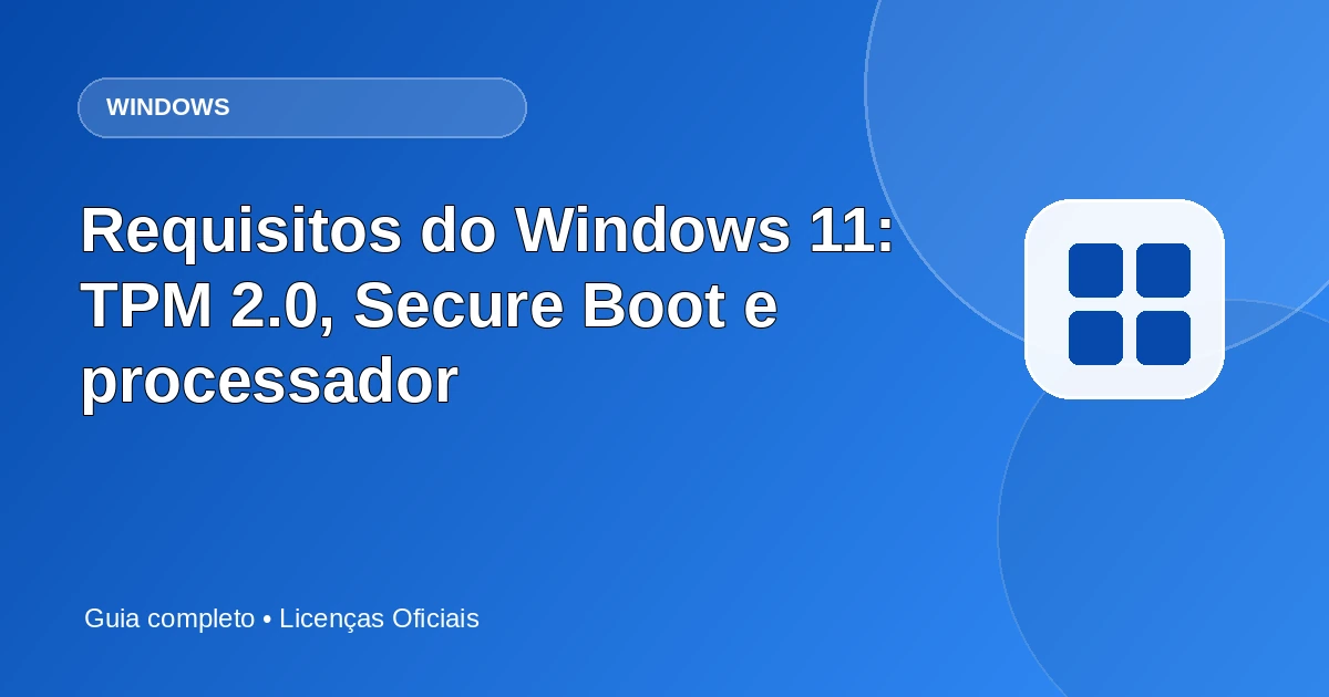 Requisitos do Windows 11: TPM 2.0, Secure Boot e processador