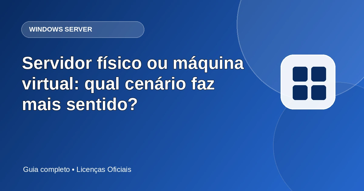 Servidor físico ou máquina virtual: qual cenário faz mais sentido?